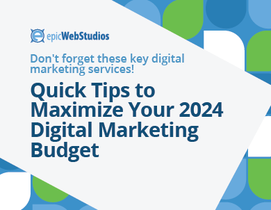 Don't forget these key digital marketing services! Quick Tips to maximize your 2024 digital marketing budget
